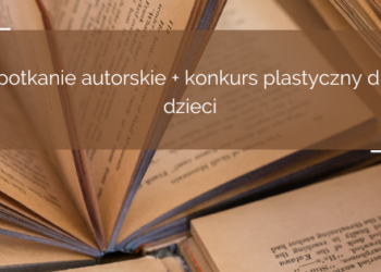 Spotkanie autorskie z Justyną Bednarek + konkurs plastyczny