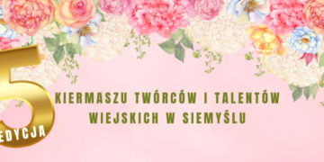 Ruszyły zapisy na V Kiermasz Twórców i Talentów Wiejskich w  Siemyślu