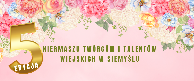 Ruszyły zapisy na V Kiermasz Twórców i Talentów Wiejskich w  Siemyślu