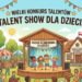 Wielki konkurs talentów ! TALENT SHOW DLA DZIECI